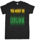 YOU MIGHT BE DRUNK