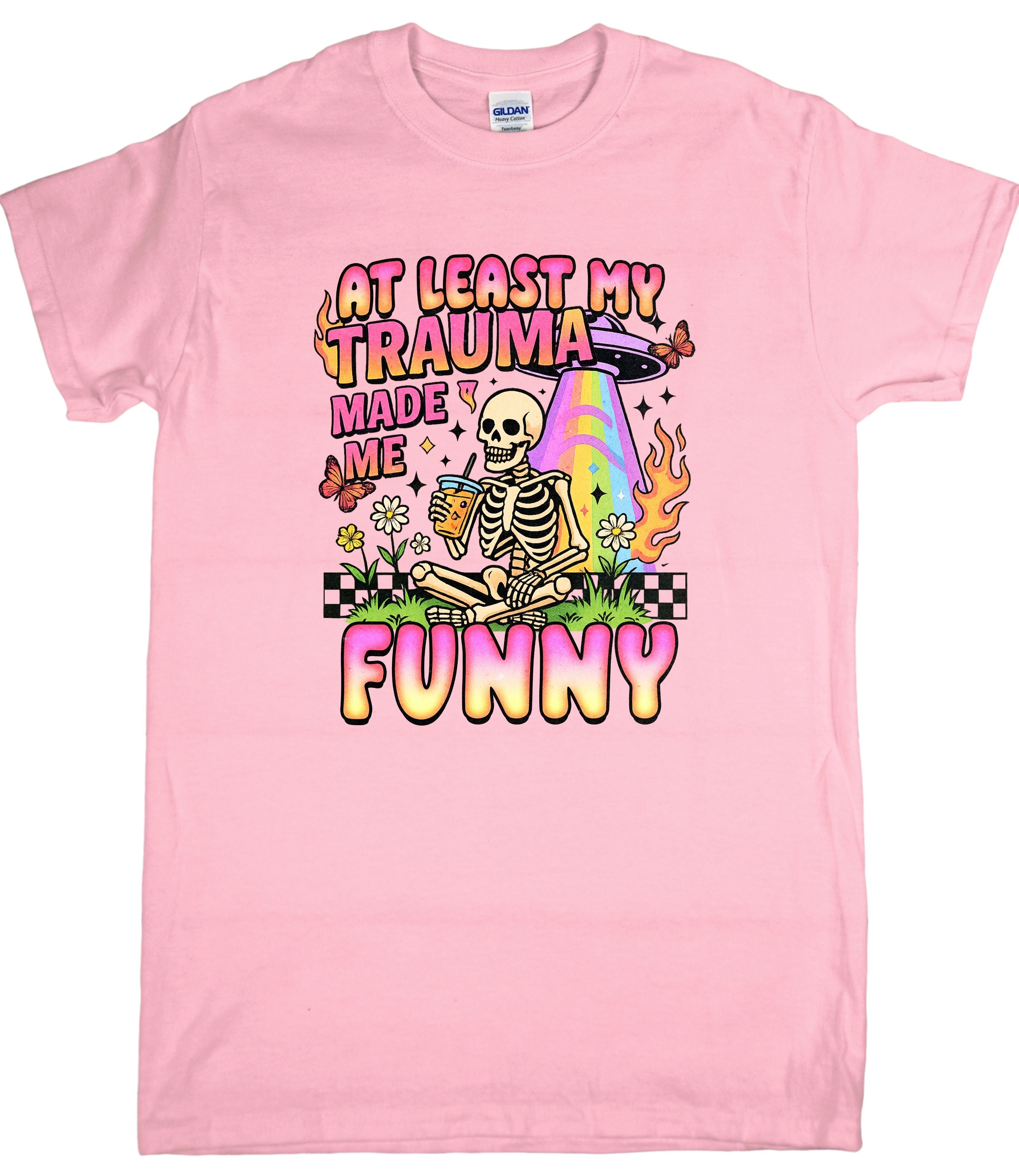 ATLEAST MY TRAUMA MADE ME FUNNY