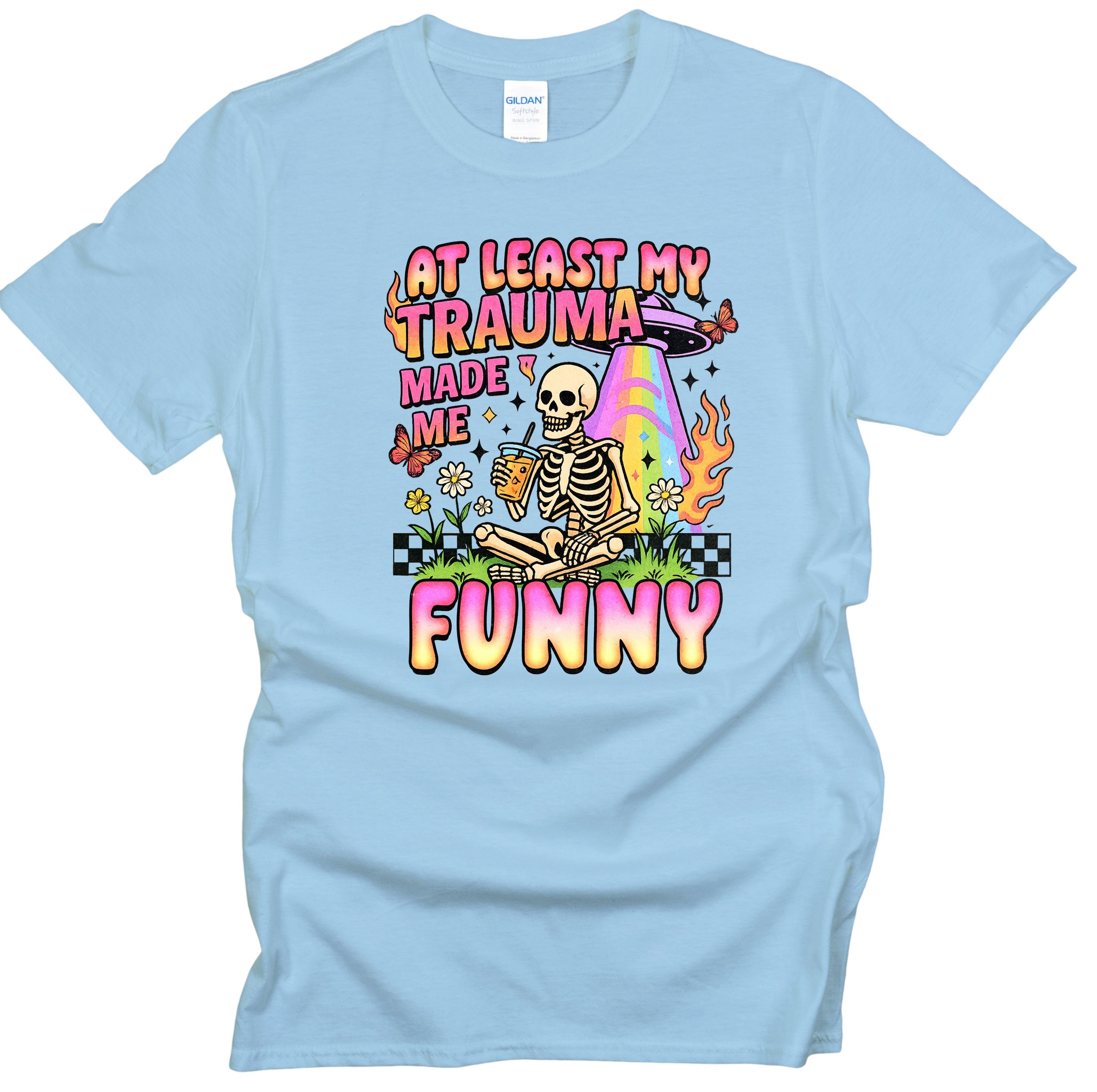 ATLEAST MY TRAUMA MADE ME FUNNY